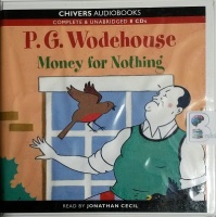 Money For Nothing written by P.G. Wodehouse performed by Jonathan Cecil on CD (Unabridged)